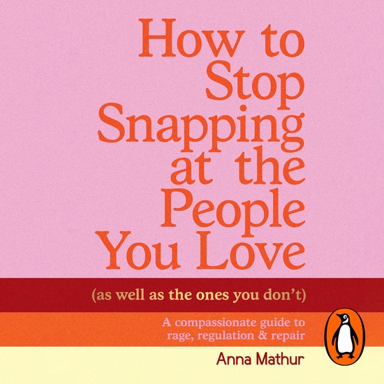 How to Stop Snapping at the People You Love (As Well As the  ... - cover