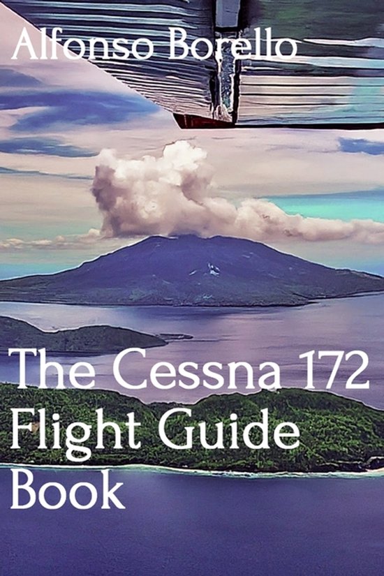 The Cessna 172 Flight Guide Book | 9798884062108 | Alfonso Borello ...