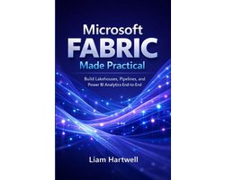 Microsoft Fabric Made Practical: Build Lakehouses, Pipelines, and Power BI Analytics End-to-End (Step-by-Step Projects)