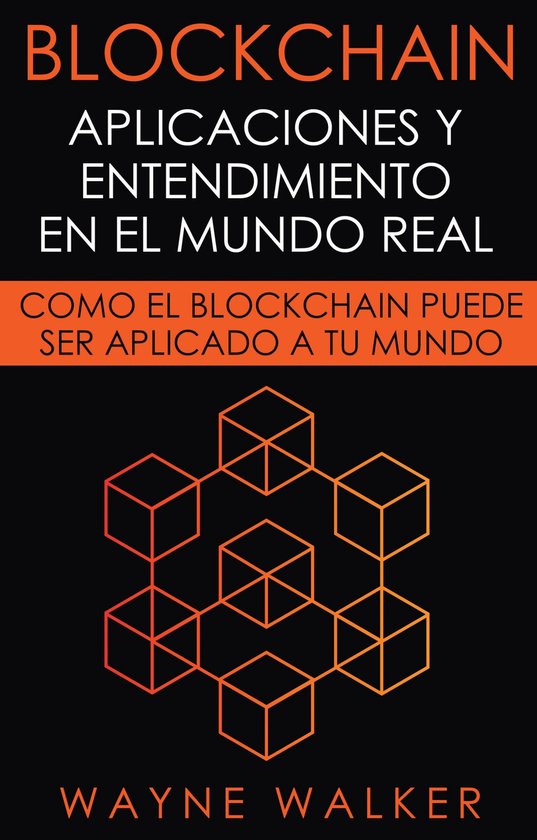 Blockchain: Aplicaciones y Entendimiento En El Mundo Real - cover
