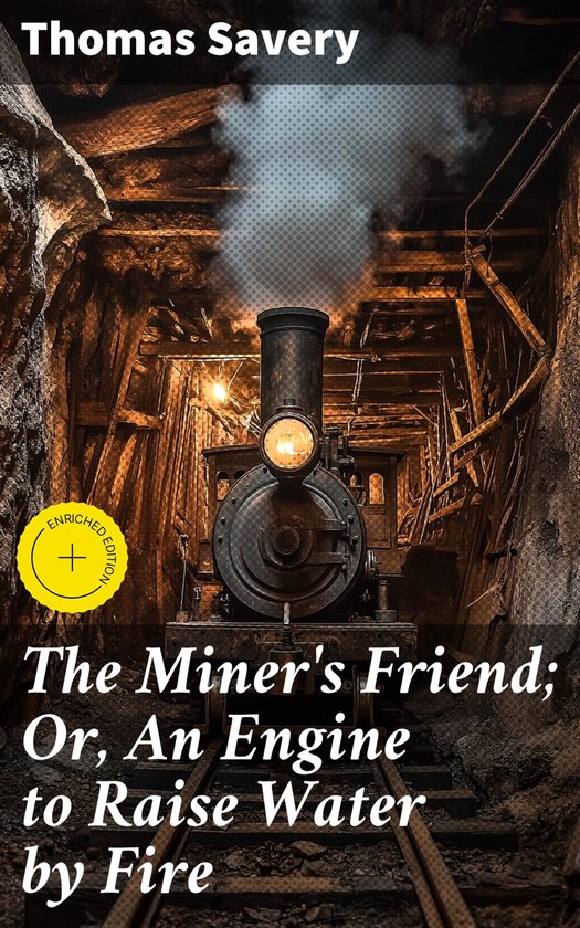 The Miner's Friend; Or, An Engine to Raise Water by Fire - cover