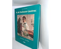 H. de Toulouse-Lautrec: Zijn leven, zijn werk