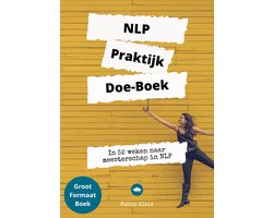 NLP Praktijk Doe Boek - #1 NLP Werkboek XL - Neurolinguïstisch Programmeren - Voor Relaties, Ouders, Communicatie, Persoonlijke Ontwikkeling, Dummies, Werk & Privé [Inclusief Meegeleverde NLP Kwaliteitenkaarten]