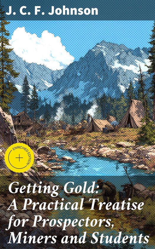 Getting Gold: A Practical Treatise for Prospectors, Miners a ... - cover