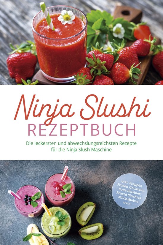 Ninja Slushi Rezeptbuch: Die leckersten und abwechslungsreic ... - cover