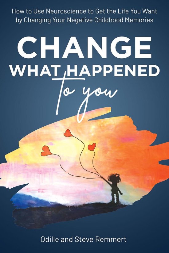 Change What Happened to You: How to Use Neuroscience to Get  ... - cover