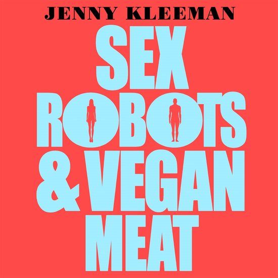 Sex Robots & Vegan Meat - cover