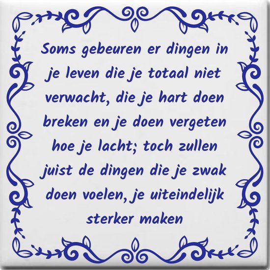 Spreuktegel over Levensspreuken: Soms gebeuren er dingen in je leven die je totaal niet verwacht