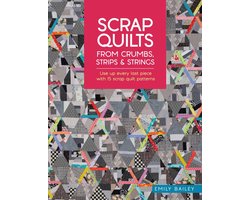 Scrap Quilts From Crumbs, Strips and Strings