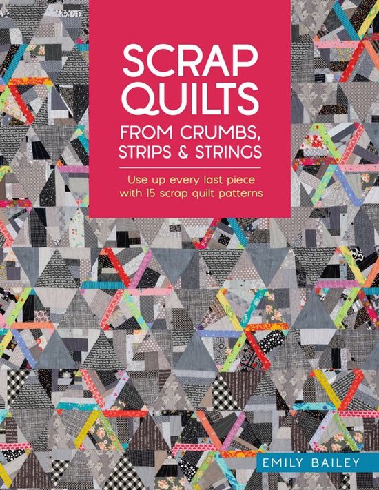 Scrap Quilts From Crumbs, Strips and Strings - cover