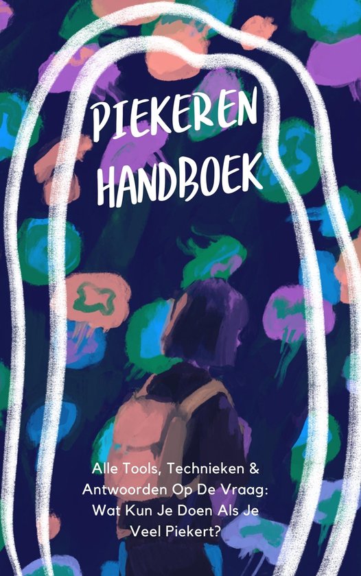 Piekeren - Het Handboek: Alle Tools, Technieken & Antwoorden ... - cover