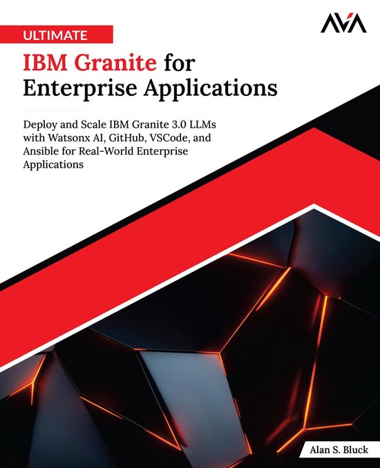 Ultimate IBM Granite for Enterprise Applications: Deploy and Scale IBM ...