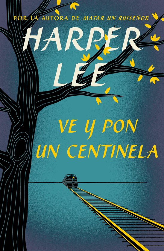 Couverture de livre avec arbre sombre, feuilles jaunes, train sur des rails et texte 'Harper Lee Ve y pon un centinela'.
