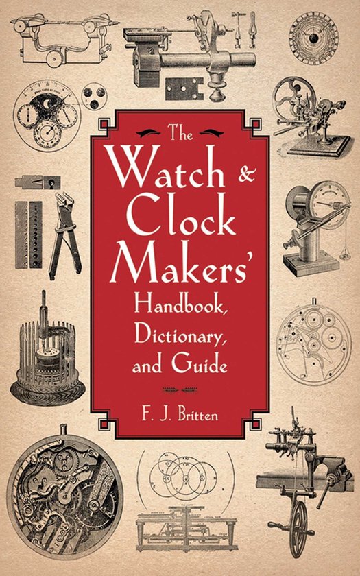 The Watch & Clock Makers' Handbook, Dictionary, and Guide - cover
