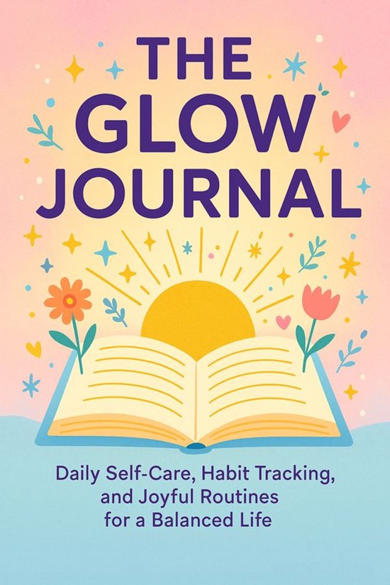 The Glow Journal Daily Self-Care, Habit Tracking, and Joyful ... - cover