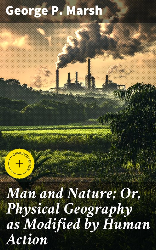 Man and Nature; Or, Physical Geography as Modified by Human  ... - cover
