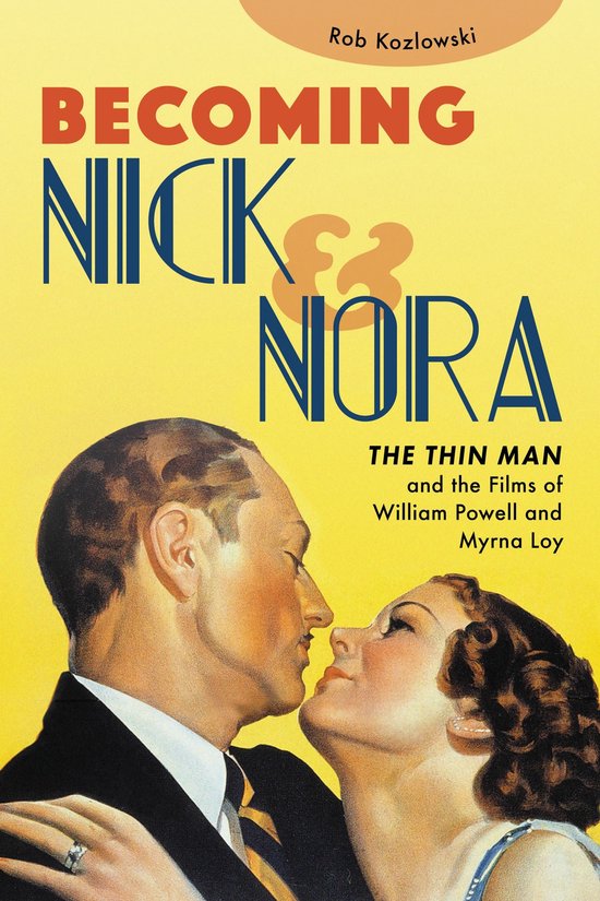 Couverture de livre: Becoming Nick & Nora, illustrée d'un portrait romantique de William Powell et Myrna Loy.
