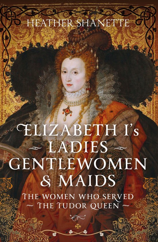 Elizabeth I's Ladies, Gentlewomen and Maids - cover