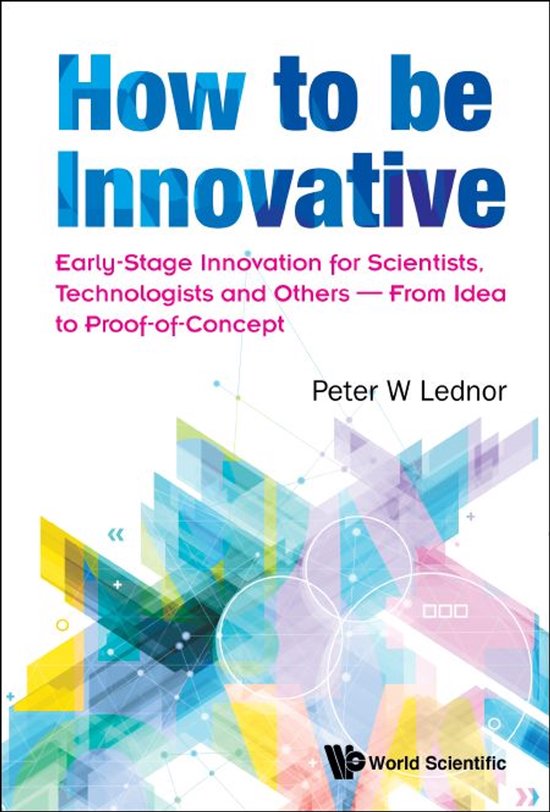 How To Be Innovative: Early-stage Innovation For Scientists, ... - cover