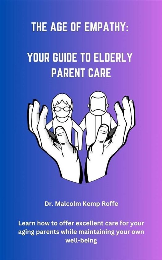 The Age Of Empathy: Your Guide to Elderly Parent Care - cover