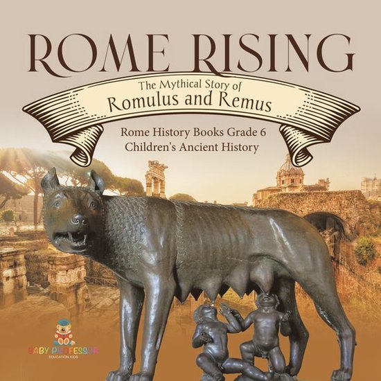 Rome Rising : The Mythical Story of Romulus and Remus Rome H ... - cover