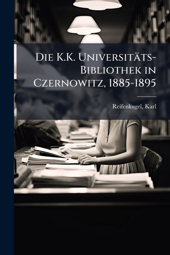 Die K.K. Universitäts-Bibliothek in Czernowitz, 1885-1895 - cover