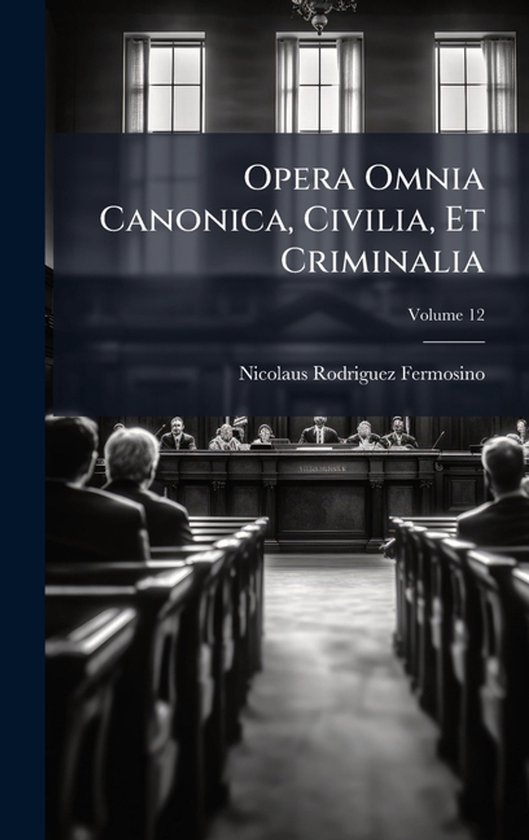 Opera Omnia Canonica, Civilia, Et Criminalia - cover