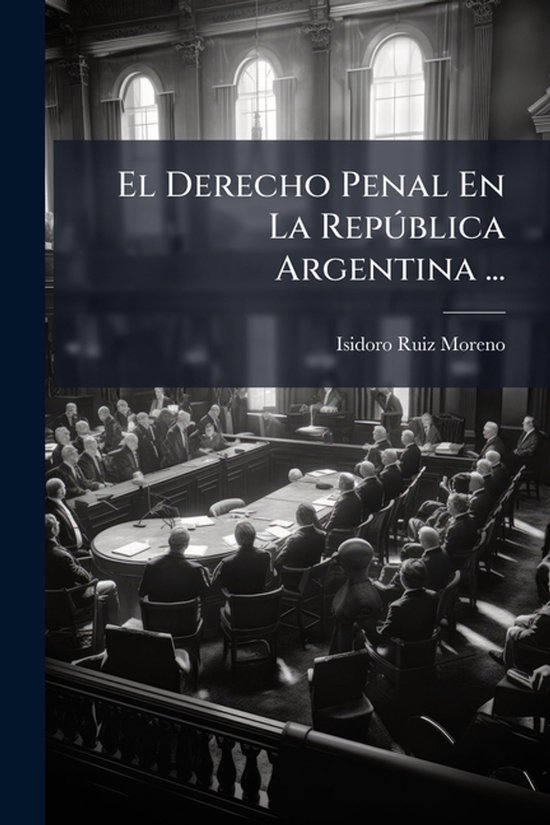 El Derecho Penal En La RepÃ°blica Argentina ... - cover