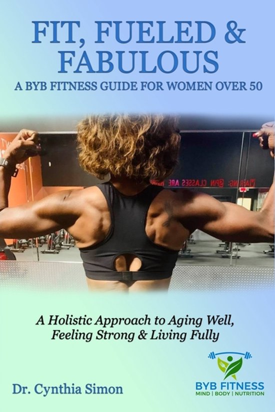 Fit, Fueled & Fabulous A BYB Fitness Guide for Women Over 50 - cover