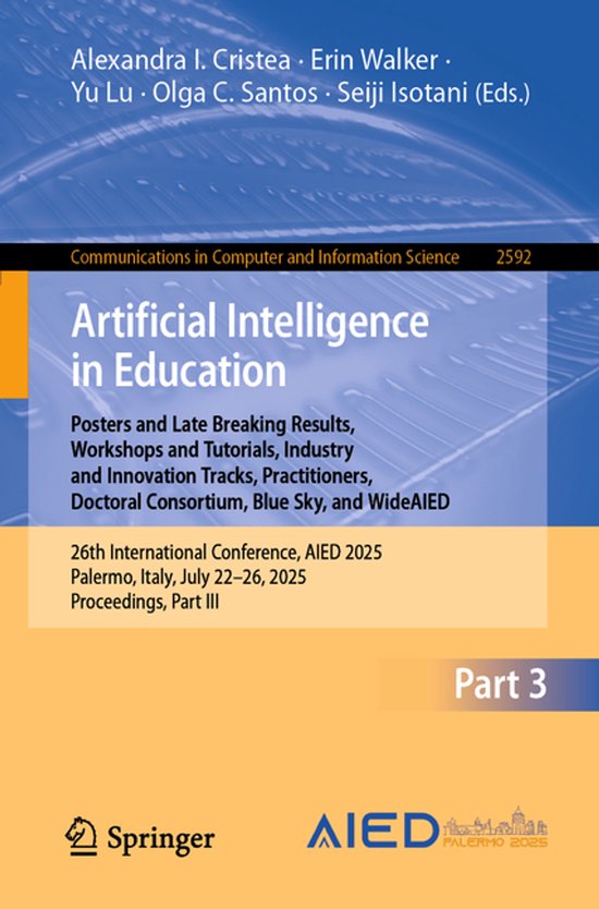 Communications in Computer and Information Science2592- Artificial Intelligence in Education. Posters and Late Breaking Results, Workshops and Tutorials, Industry and Innovation Tracks, Practitioners, Doctoral Consortium, Blue Sky, and WideAIED