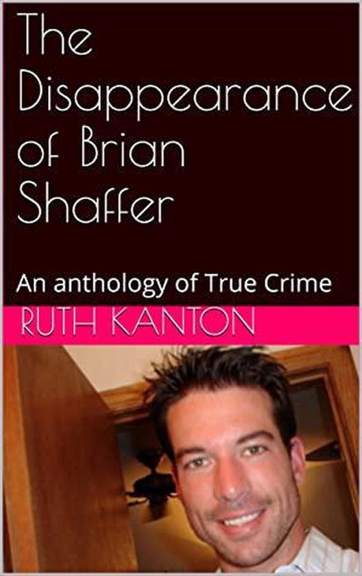 The Disappearance of Brian Shaffer An Anthology of True Crim ... - cover