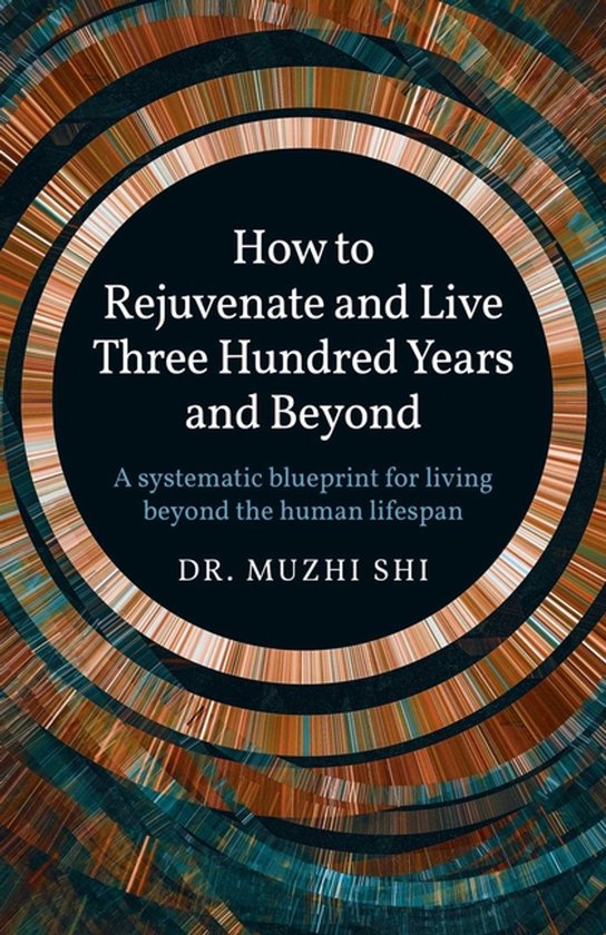 How to Rejuvenate and Live Three Hundred Years a – A syste ... - cover