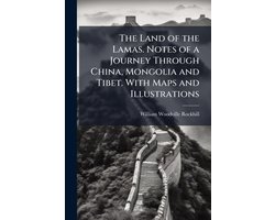 The Land of the Lamas. Notes of a Journey Through China, Mongolia and Tibet. With Maps and Illustrations