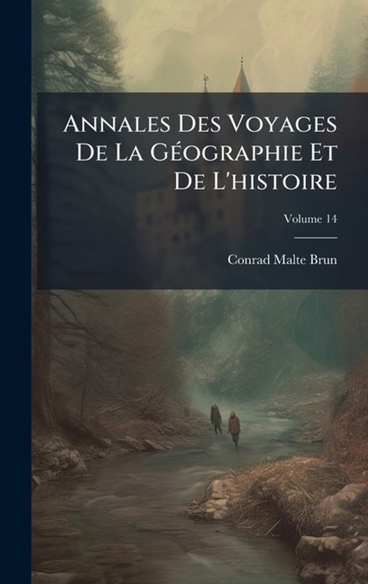 Annales Des Voyages De La GÃ(c)ographie Et De L'histoire - cover