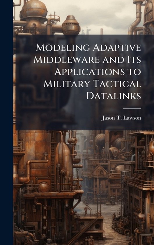Modeling Adaptive Middleware and Its Applications to Militar ... - cover