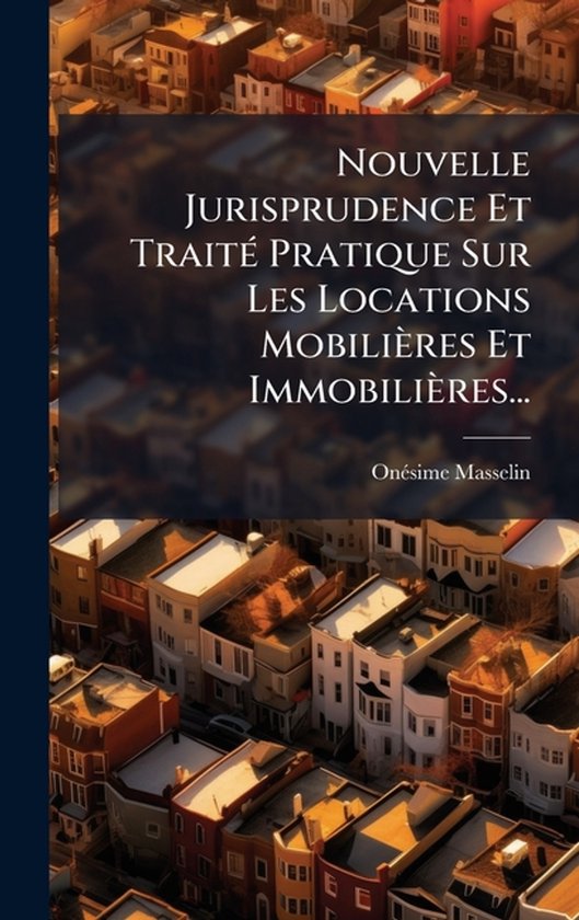 Nouvelle Jurisprudence Et TraitÃ(c) Pratique Sur Les Locati ... - cover