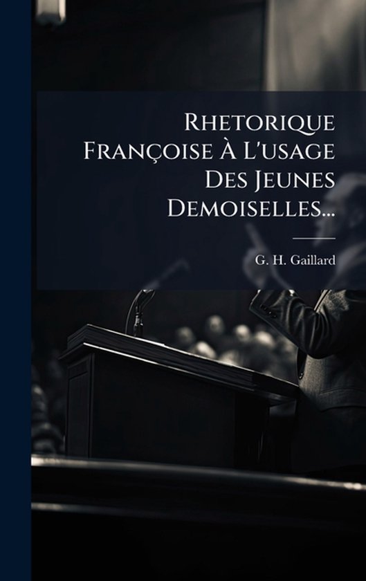 Rhetorique Françoise Ã L'usage Des Jeunes Demoiselles... - cover