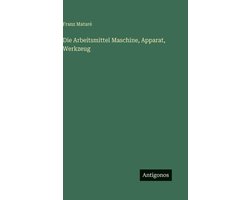 Die Arbeitsmittel Maschine, Apparat, Werkzeug