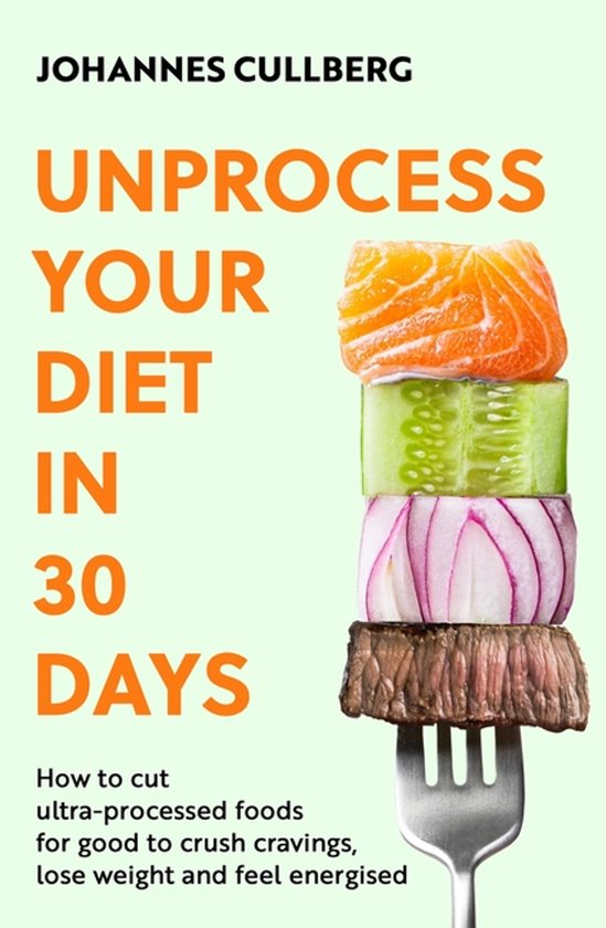 Boekomslag 'Unprocess Your Diet In 30 Days' door Johannes Cullberg. Stapel zalm, komkommer, ui en biefstuk op een vork.