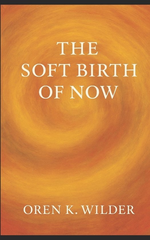 The Soft Birth of Now - cover