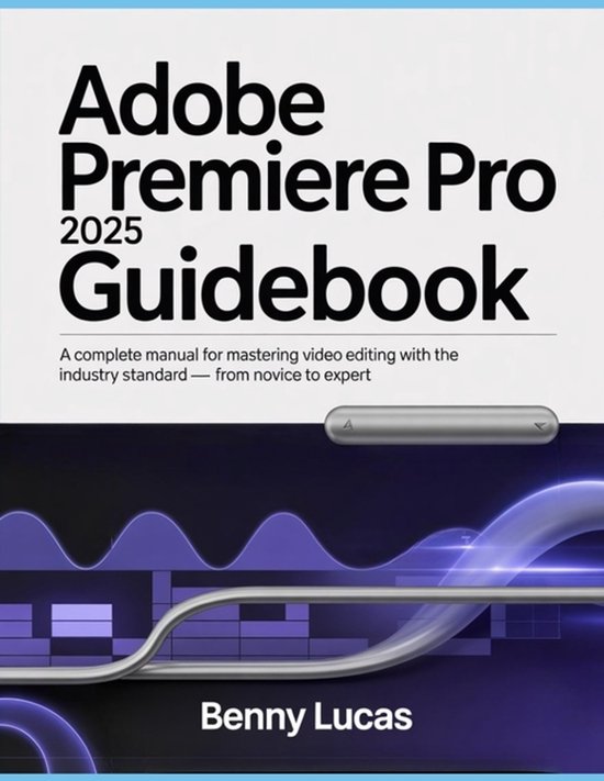 Adobe Premiere Pro 2025 Guidebook