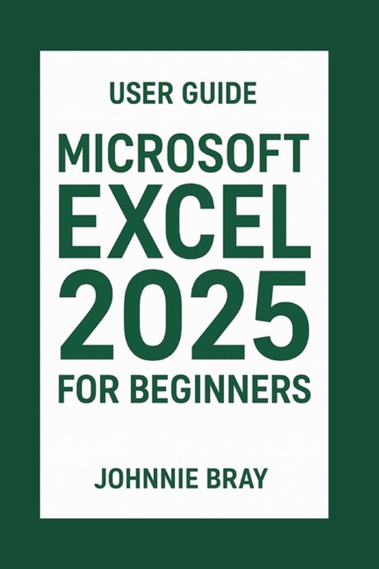 Microsoft Excel 2025 for Beginners User Guide | 9798262931743 | Johnnie ...