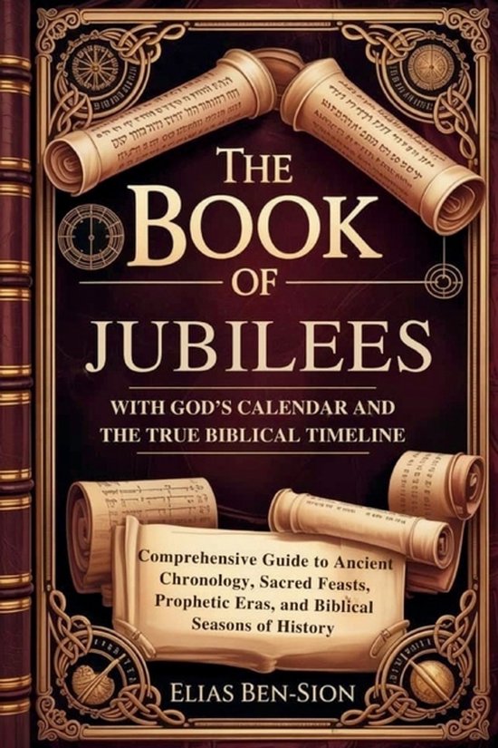The Book of Jubilees with God's Calendar and the True Biblical Timeline Restored
