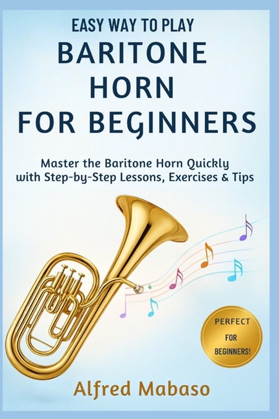 Easy Way To Play Baritone Horn For Beginners: A Step-by-Step Beginner's ...