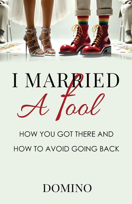 I Married a Fool - How You Got There and How to Avoid Going  ... - cover