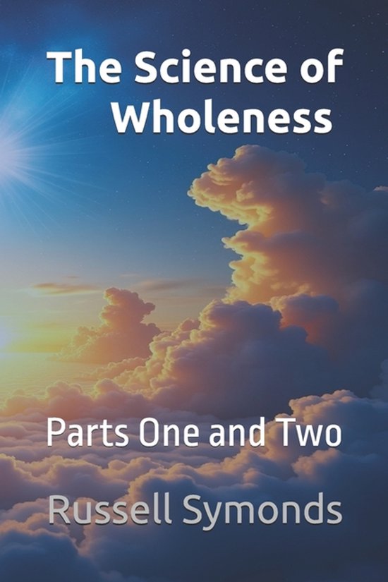 The Science of Wholeness Parts One & Two-The Science of Whol ... - cover