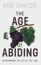 The Age of Abiding: Experiencing the Life of the Vine