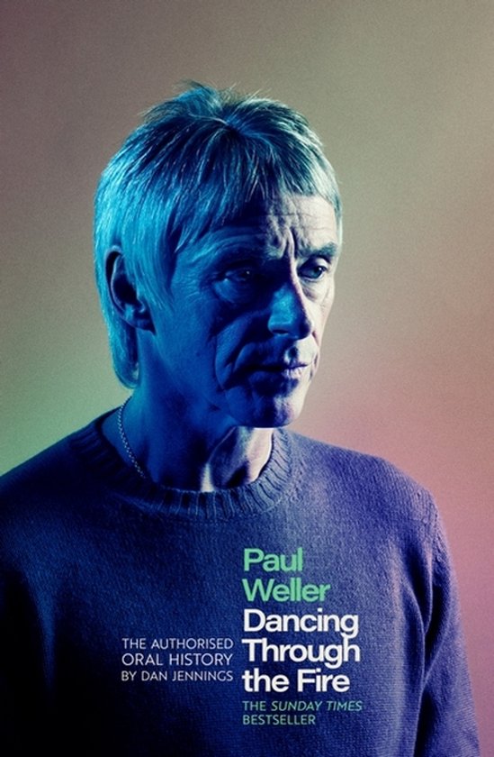 Paul Weller Dancing Through the Fire, de geautoriseerde orale geschiedenis door Dan Jennings. De Sunday Times bestseller.