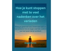 Hoe je kunt stoppen met te veel nadenken over het verleden