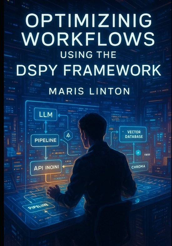 Optimizing Workflows Using the Dspy Framework | 9798267324687 | Maris ...